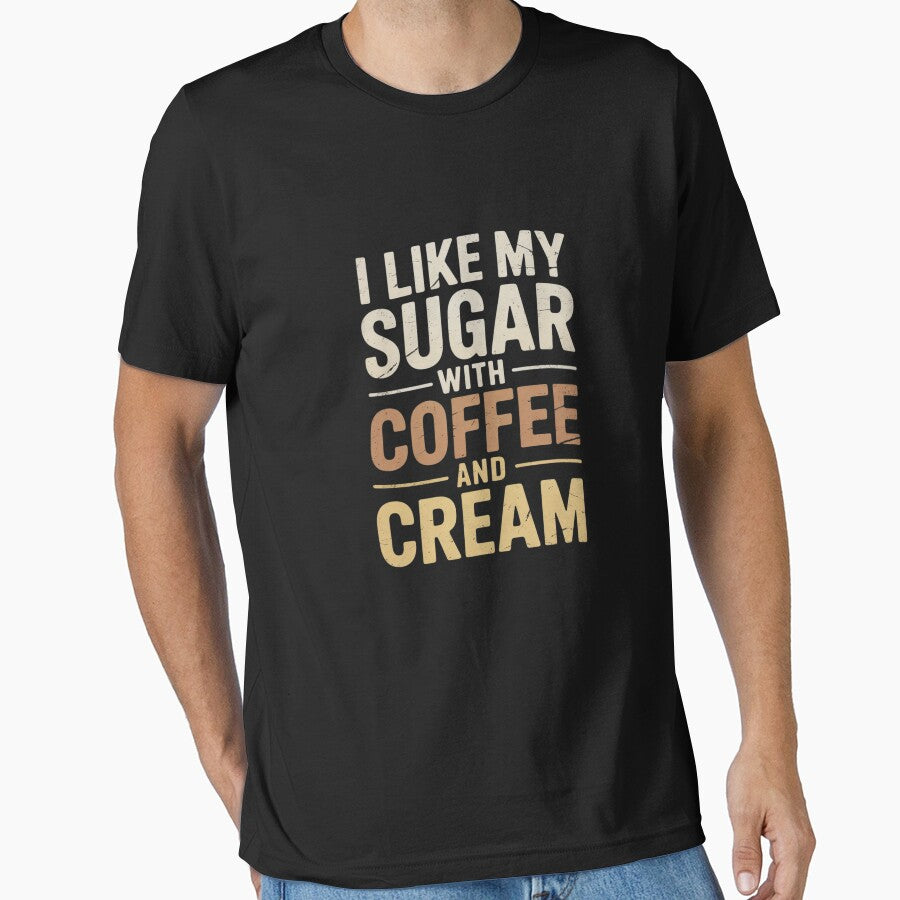 I like my sugar with coffee and cream Caffeine Lover Product by joyouartArt T-Shirts, Hoodie, Sweatshirt (Image 1)