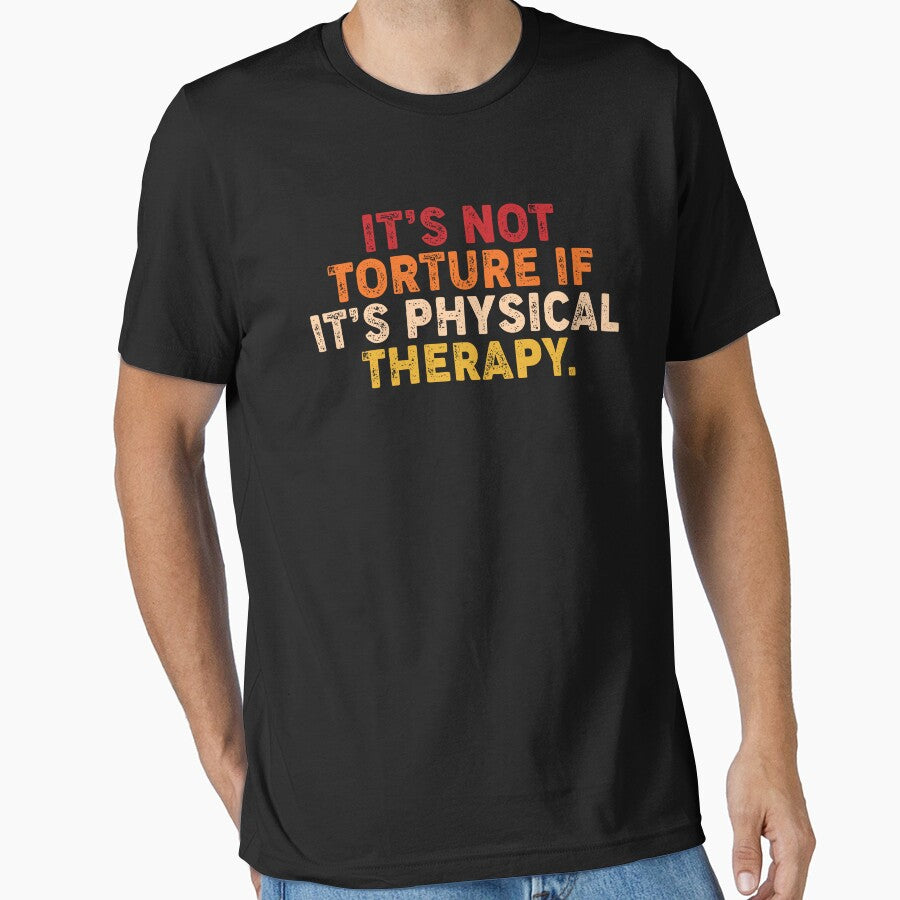 It’s Not Torture If It’s Physical Therapy by hidohido T-Shirts, Hoodie, Sweatshirt | BlankRebels.com (Image 1)