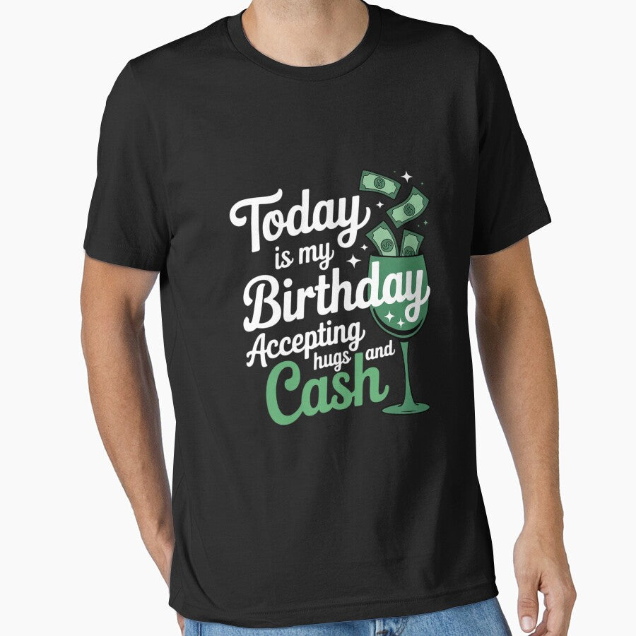 Today is my Birthday accepting Hugs and Cash Birthday by ControlCenter T-Shirts, Hoodie, Sweatshirt (Image 1)