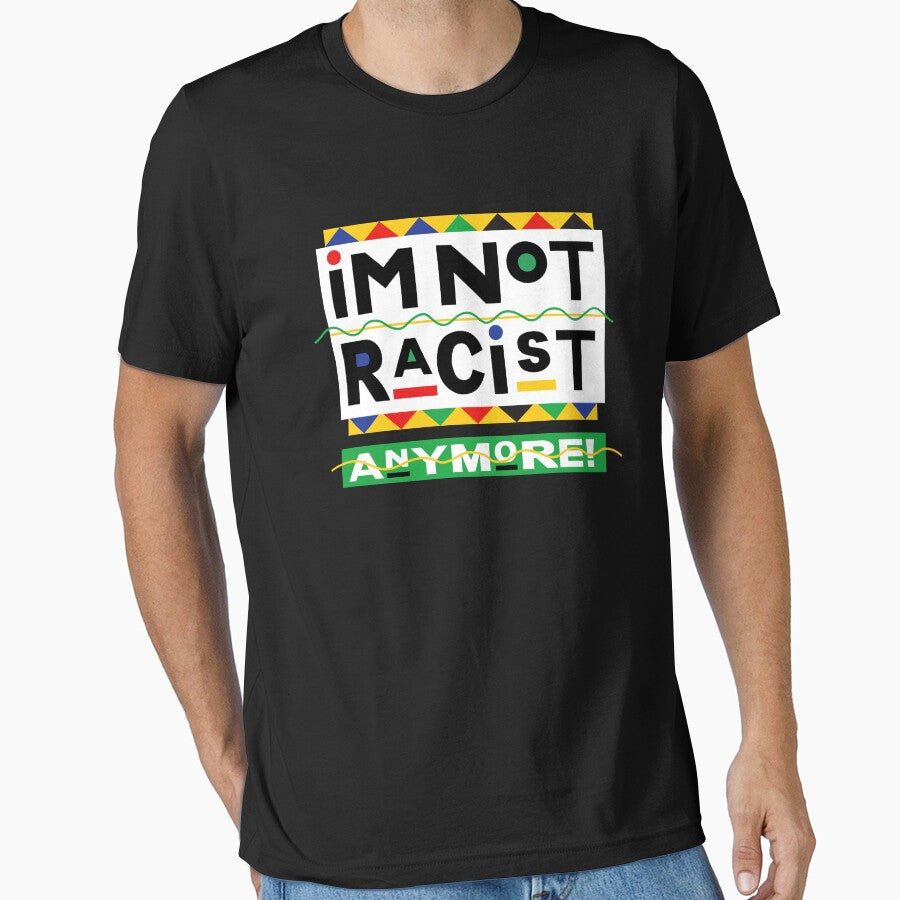 I'm Not Racist Anymore! by PeterGignac T-Shirts, Hoodie, Sweatshirt | BlankRebels.com (Image 1)