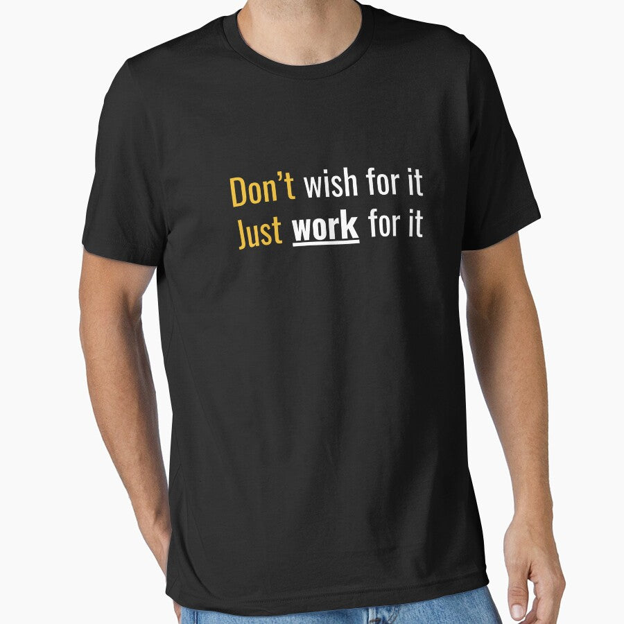 Don't Wish for it, Just work for it - Motivational Quote Design by RADesignHub T-Shirts, Hoodie, Sweatshirt (Image 1)