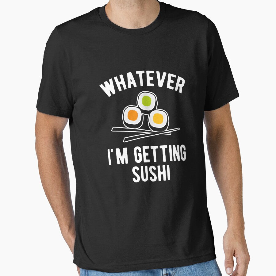 Whatever I'm getting Sushi by goodtogotees T-Shirts, Hoodie, Sweatshirt | BlankRebels.com (Image 1)