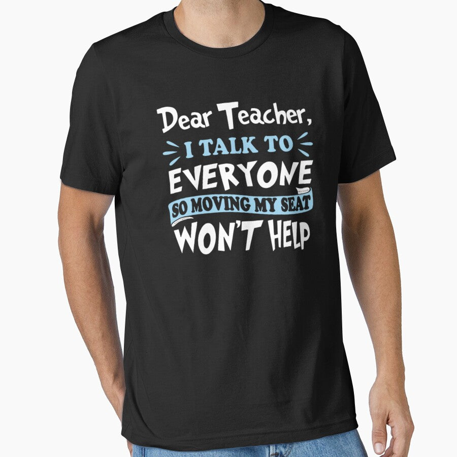 Dear teacher i talk to everyone so moving my seat by aryagiri T-Shirts, Hoodie, Sweatshirt | BlankRebels.com (Image 1)