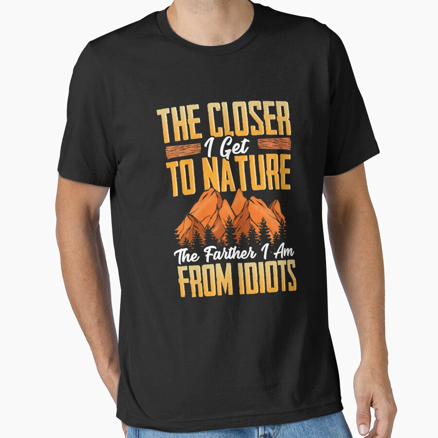 Closer I Get To Nature Farther I Am From Idiots by perfectpresents T-Shirts, Hoodie, Sweatshirt | BlankRebels.com (Image 1)