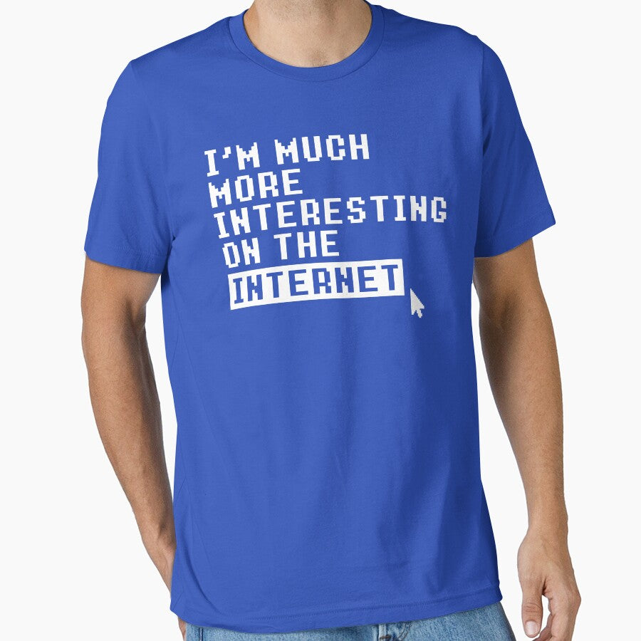 I'M MUCH MORE INTERESTING ON THE INTERNET by limitlezz