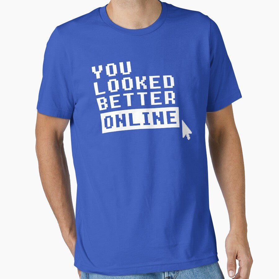 YOU LOOKED BETTER ONLINE by limitlezz T-Shirts, Hoodie, Sweatshirt | BlankRebels.com (Image 1)