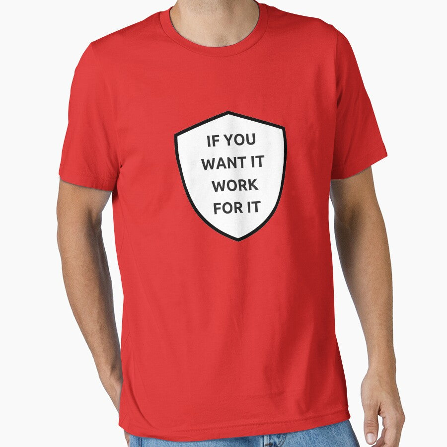 IF YOU WANT IT, WORK FOR IT - motivational prompts by Inspirationmotivation T-Shirts, Hoodie, Sweatshirt (Image 1)