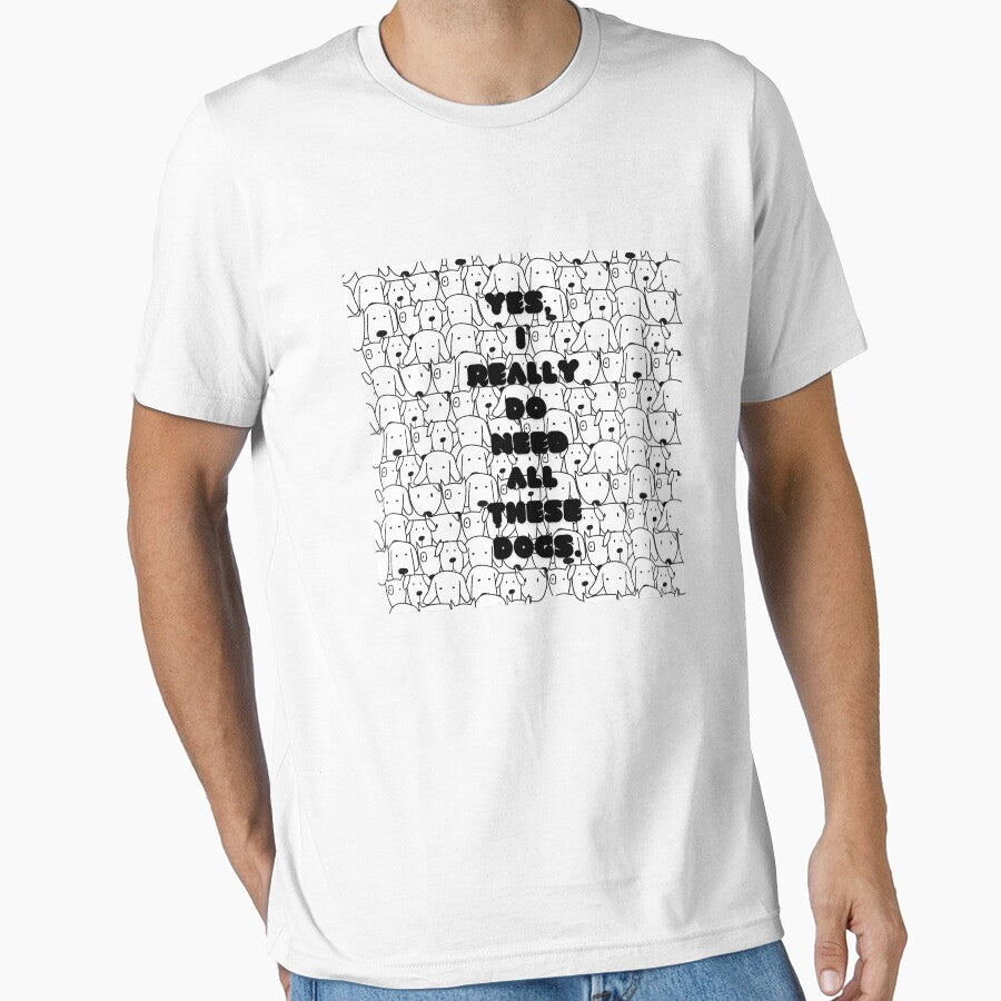 Copy of Yes, I really do need all these dogs. by Lynne Dorr T-Shirts, Hoodie, Sweatshirt | BlankRebels.com (Image 1)