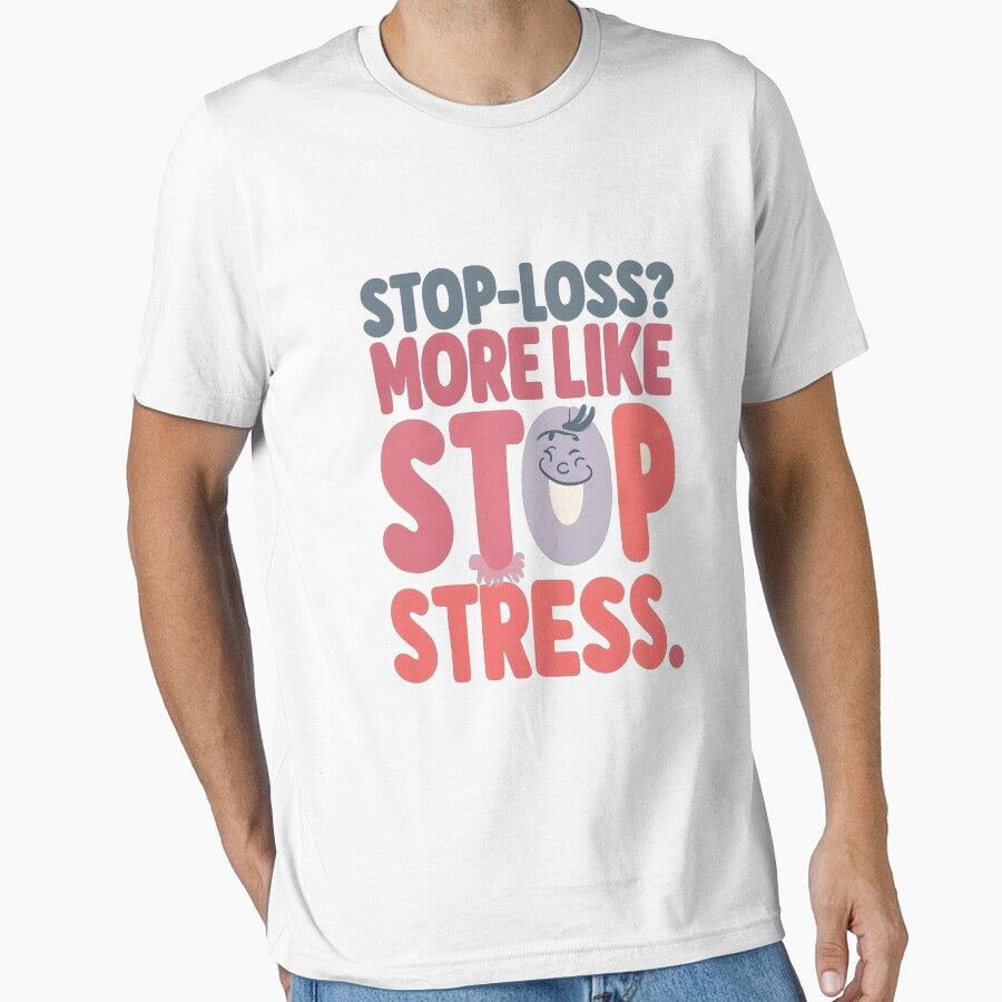 Stop-Loss? More Like Stop Stress - Fun Trading Design by Pips Addicts T-Shirts, Hoodie, Sweatshirt (Image 1)