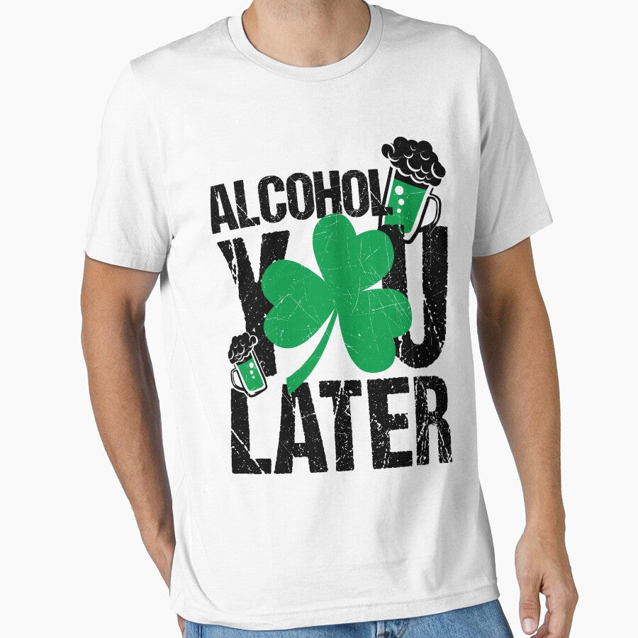Alcohol You Later St. Patricks Day White Tee Gift Ideas by q4success Hoodie, Sweatshirt | BlankRebels.com (Image 1)