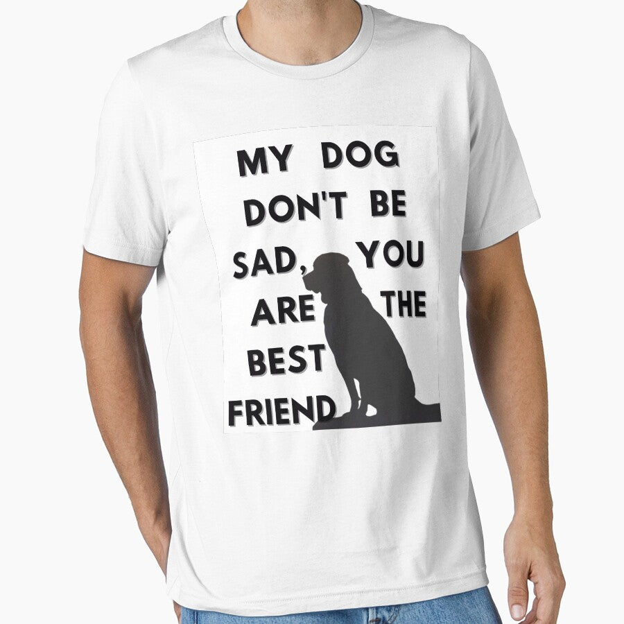 My dog don't be sad, you are the best friend by azizbenmed T-Shirts, Hoodie, Sweatshirt | BlankRebels.com (Image 1)