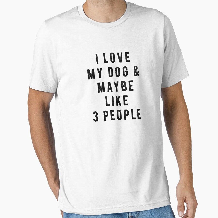 I Love My Dog And Maybe Like 3 People by creativecaveman T-Shirts, Hoodie, Sweatshirt | BlankRebels.com (Image 1)