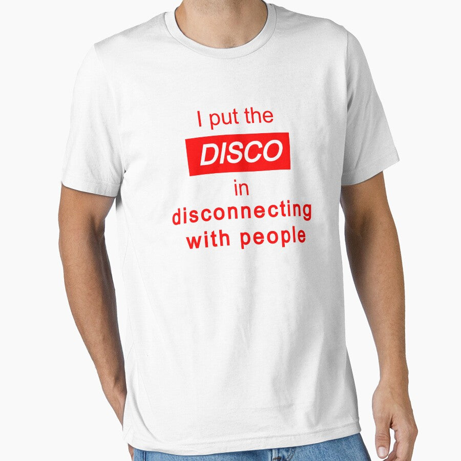 I put the "disco" in disconnecting with people (#2) - antisocial introvert quote by art-in-a-bottle T-Shirts,... (Image 1)