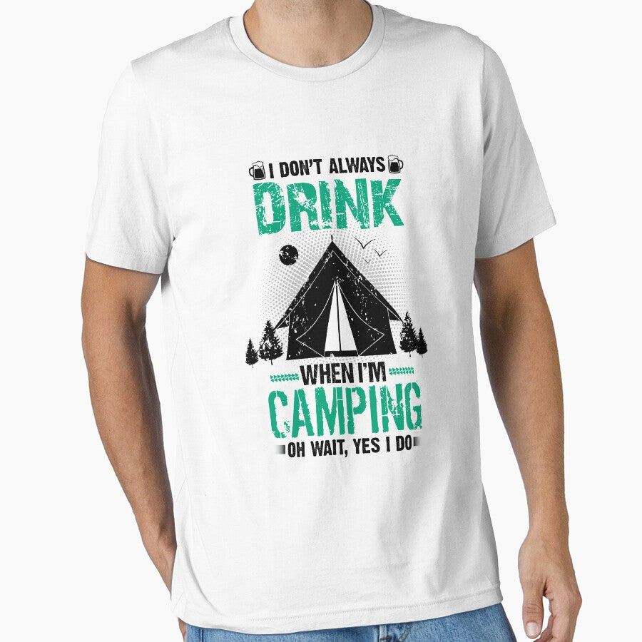 I Don'T Always Drink When I Am Camping T-Shirts, Hoodie, Sweatshirt