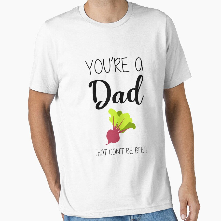 You're A Dad That Can't Be Beet Dad Joke by CreativeStrike