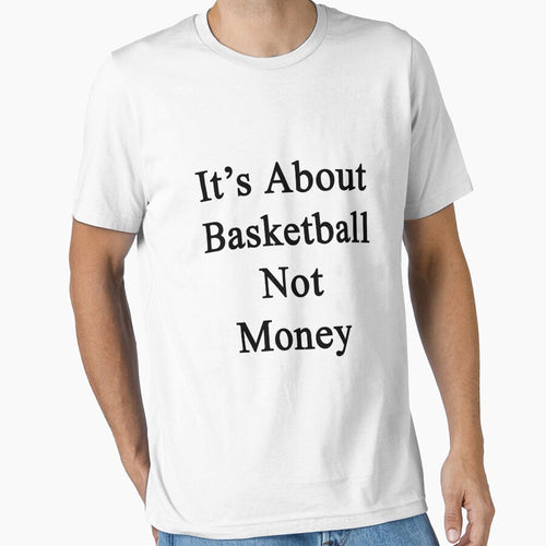 It's About Basketball Not Money by supernova23 T-Shirts, Hoodie, Sweatshirt | BlankRebels.com (Image 1)