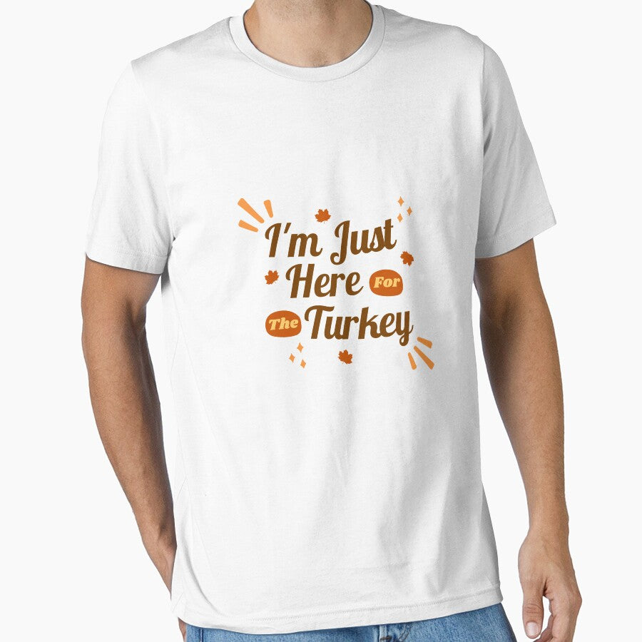 I Am Just Here For The Turkey by Yourchoice0 T-Shirts, Hoodie, Sweatshirt | BlankRebels.com (Image 1)