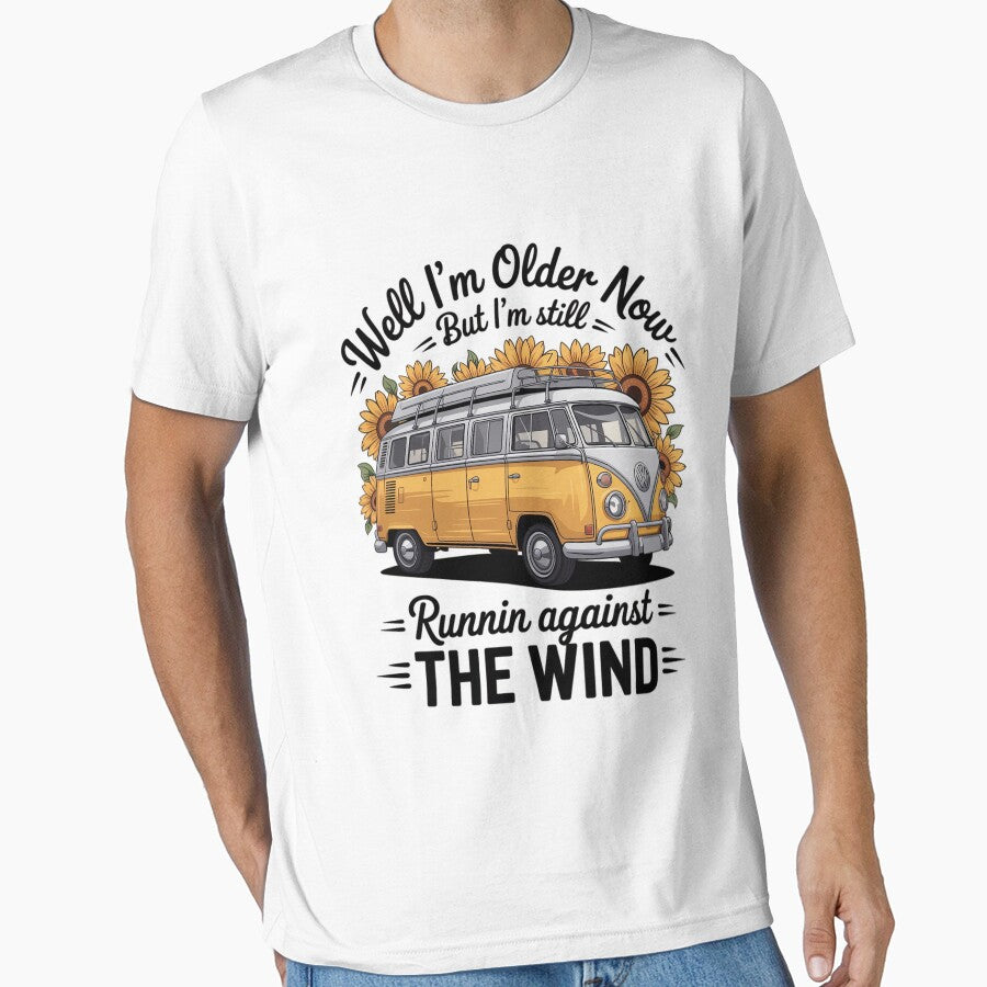 Well I'M Older Now But I'M Still Running Against Wind T-Shirts, Hoodie, Sweatshirt