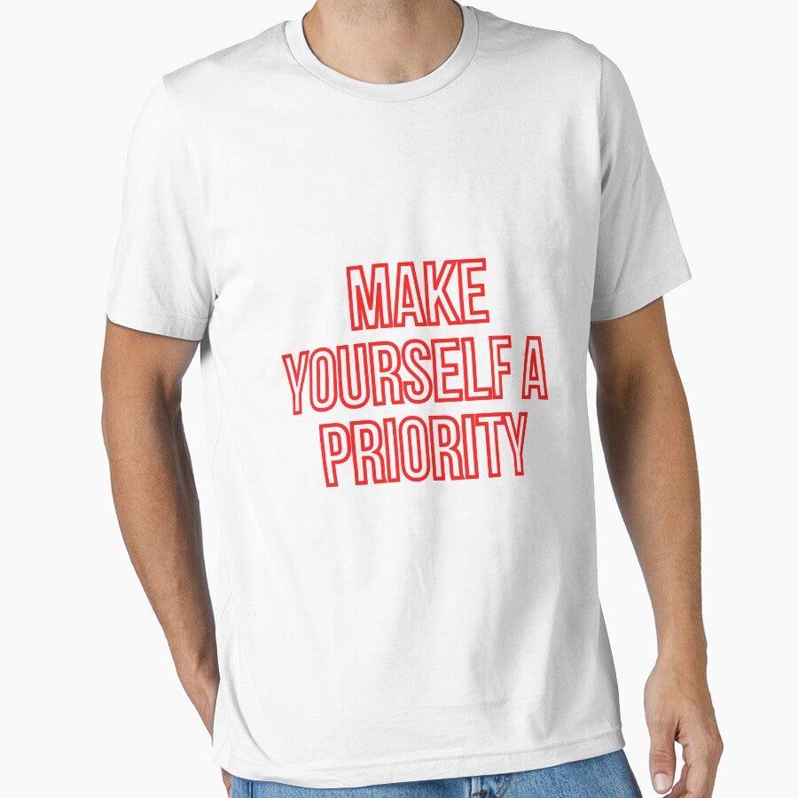 MAKE YOURSELF A PRIORITY by wilder-mind T-Shirts, Hoodie, Sweatshirt | BlankRebels.com (Image 1)