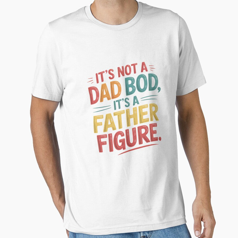 It's Not a Dad Bod Its a Father Figure Fathers Day by petrichorsworld T-Shirts, Hoodie, Sweatshirt (Image 1)