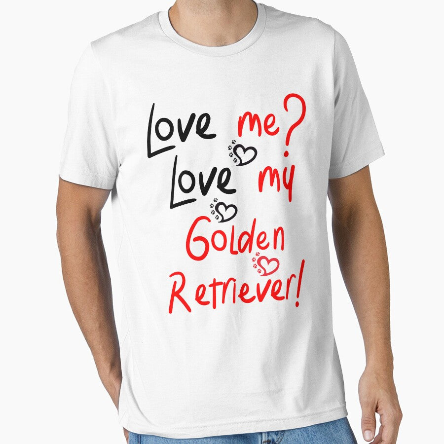 Love me love my Golden Retriever! Especially for Golden owners! by rs-designs T-Shirts, Hoodie, Sweatshirt (Image 1)