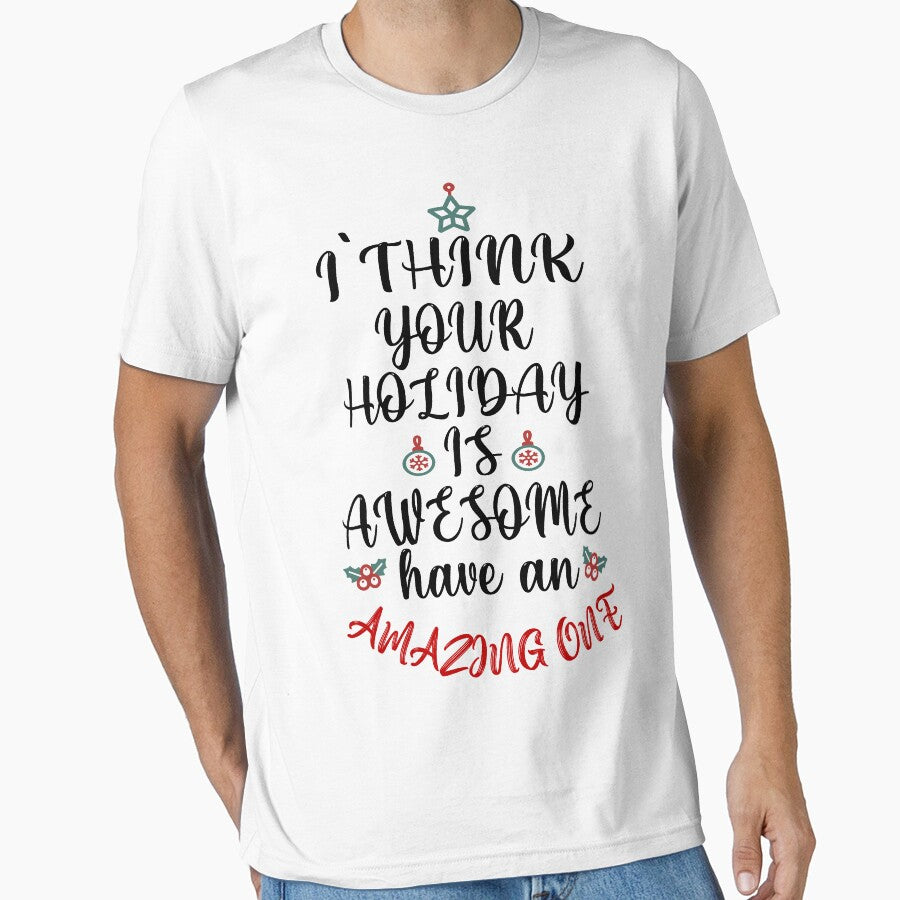 I Think Your Holiday Is Awesome - Happy Holiday Christmas by CoolButFunny