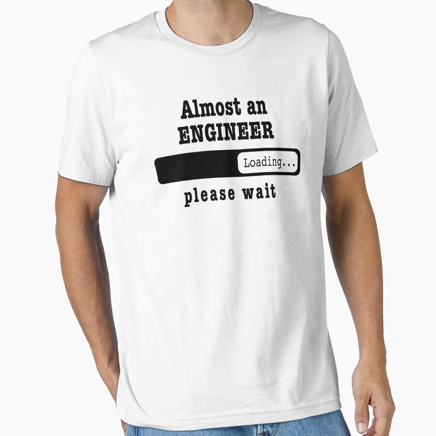 Almost Engineer Loading PLease Wait Funny Engineer Job Shirt Engineer Dad Husband T-Shirts, Hoodie, Sweatshirt