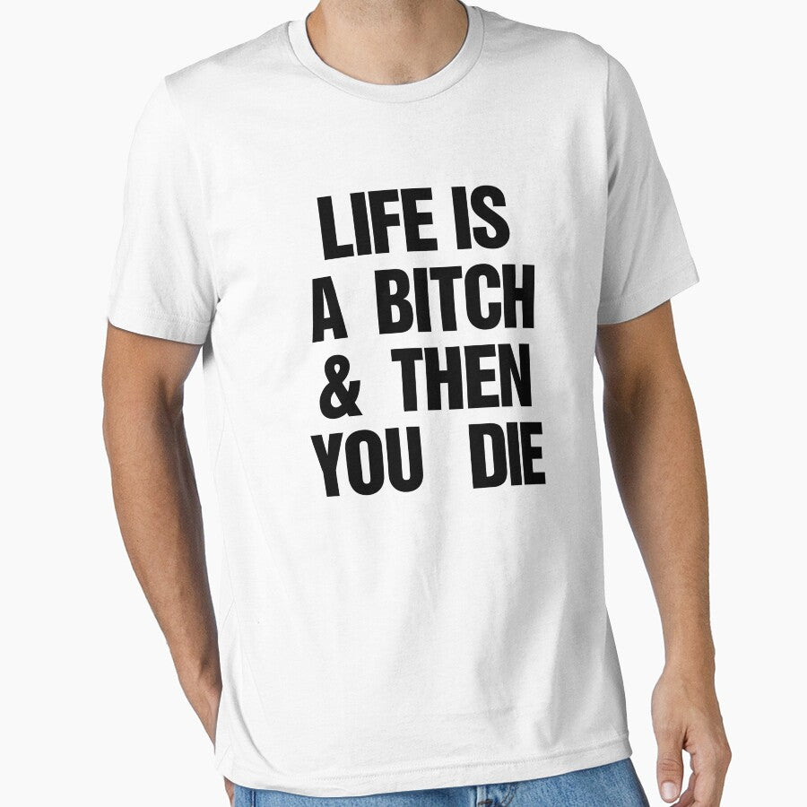 LIFE IS A BITCH & THEN YOU DIE by urbandivinity T-Shirts, Hoodie, Sweatshirt | BlankRebels.com (Image 1)