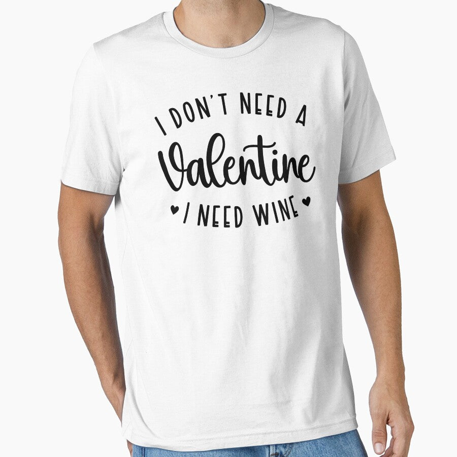 Funny Valentines I Need Wine T-Shirts, Hoodie, Sweatshirt