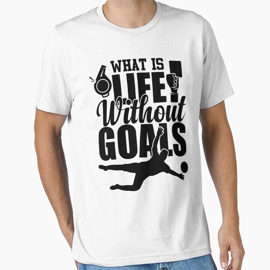 What Is Life Without Goals by GravitiTees