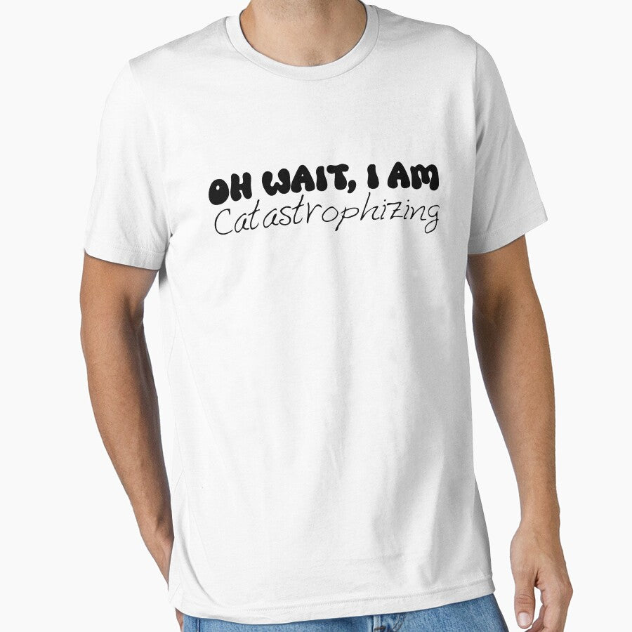 Oh wait, I'm catastrophizing! by kolshi-shop T-Shirts, Hoodie, Sweatshirt | BlankRebels.com (Image 1)