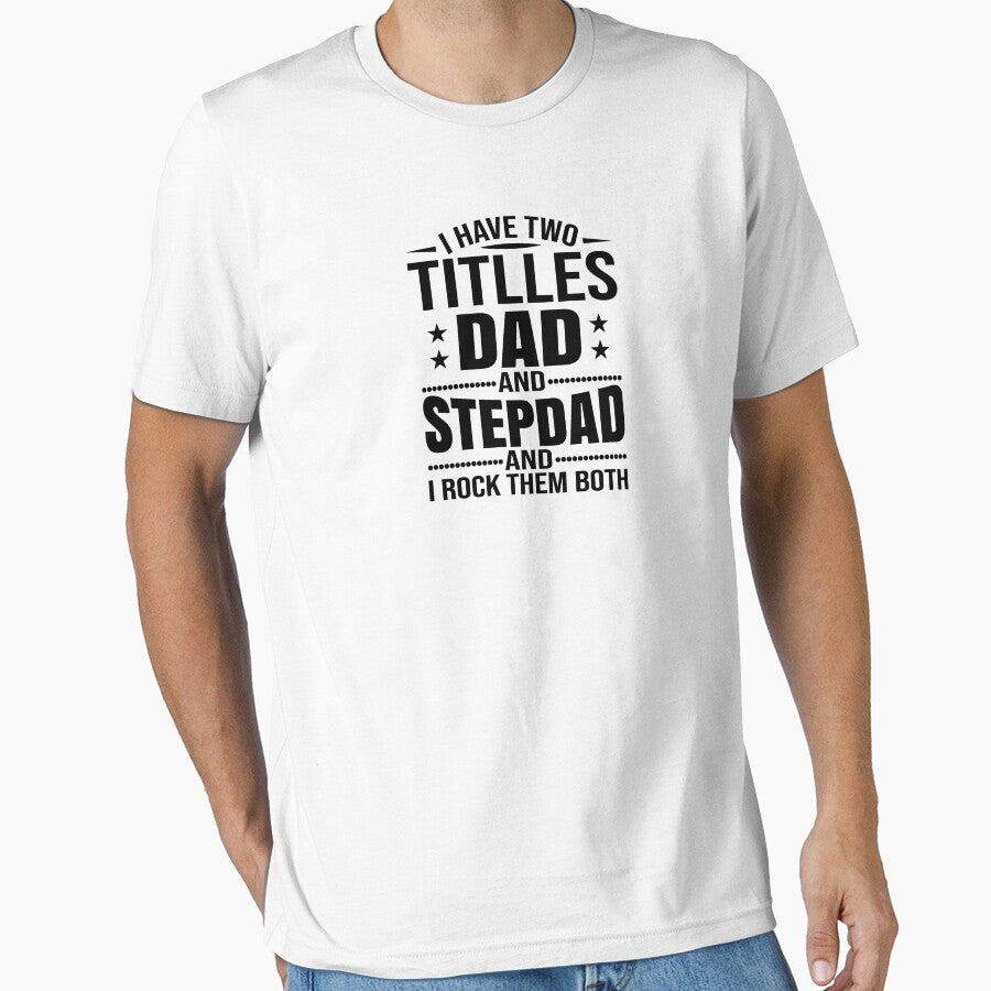 I HAVE TITLLES DAD AND  STEPDAD AND I ROCK THEM BOTH by place-design T-Shirts, Hoodie, Sweatshirt | BlankRebels.com (Image 1)