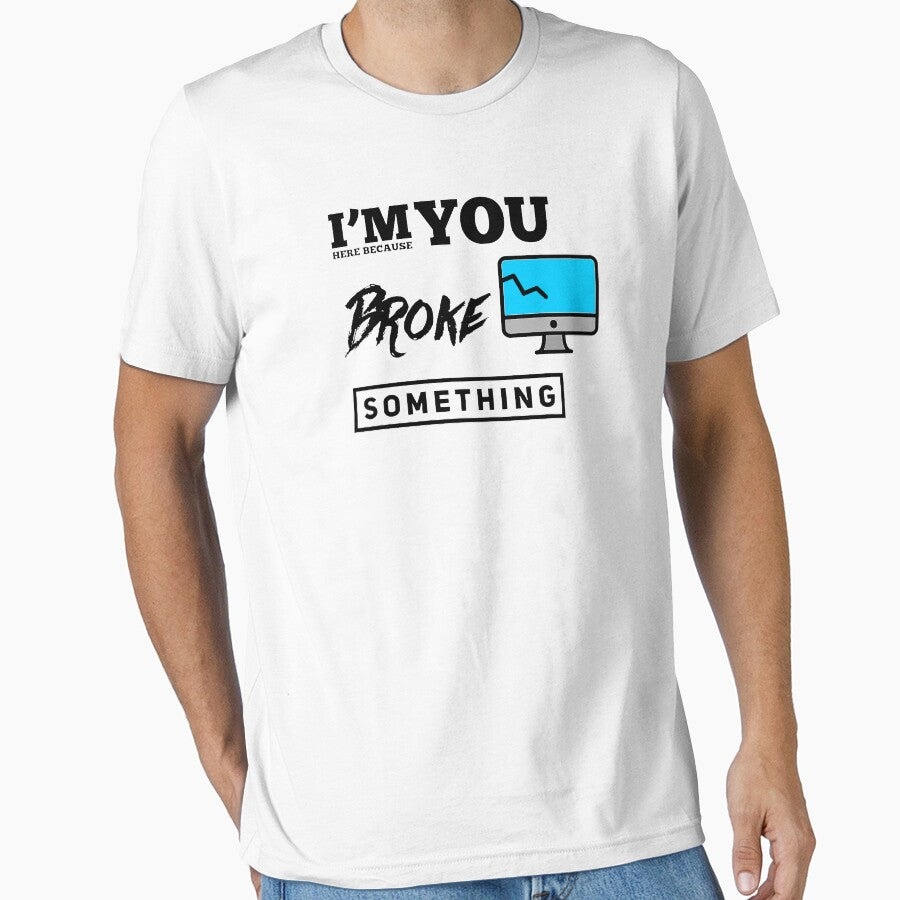 I'm Here Because You Broke Something (color black) by Stornu2Ruedas T-Shirts, Hoodie, Sweatshirt | BlankRebels.com (Image 1)