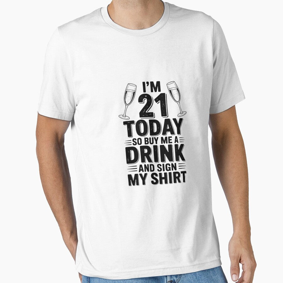 I'm 21 Today Buy Me A Drink And Sign My for Birthday by CareTopping T-Shirts, Hoodie, Sweatshirt | BlankRebels.com (Image 1)