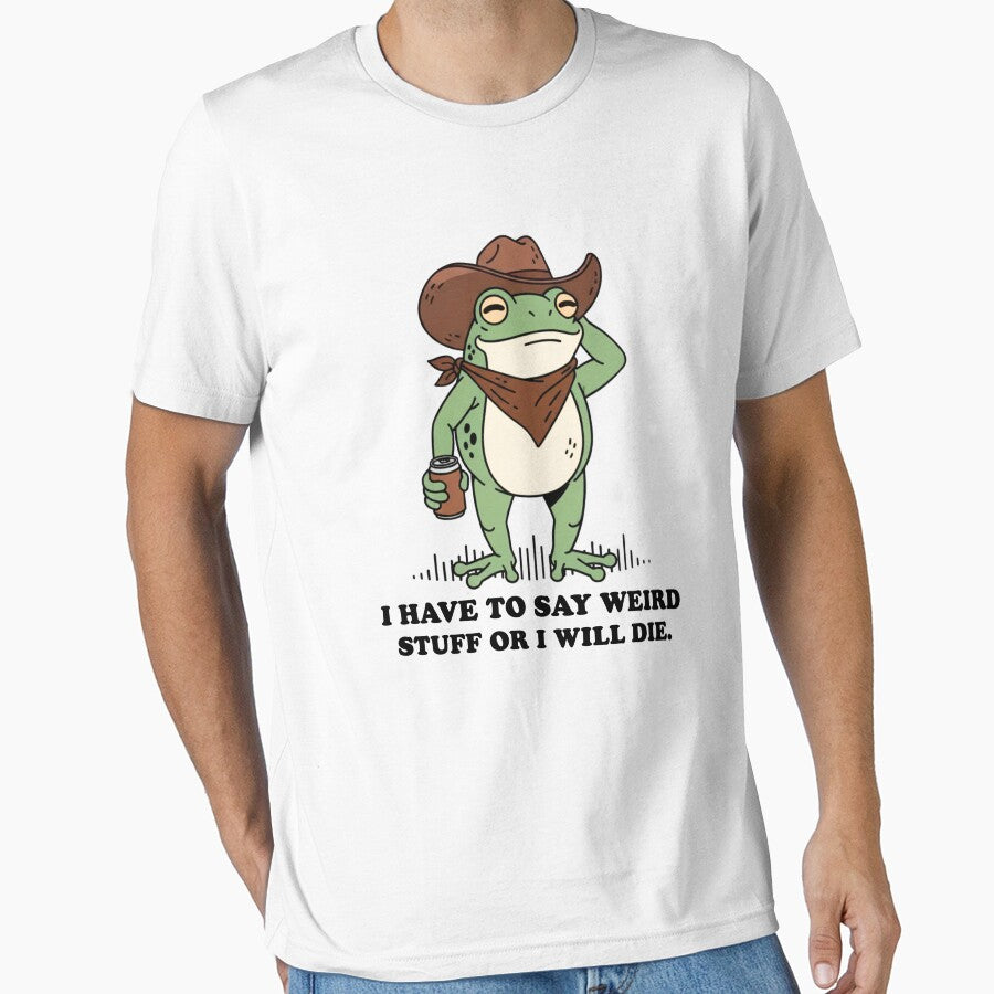 Have To Say Weird Stuff Or I Will Die  Funny  Humor Frog Shirt for Best Friend by MotivaChic