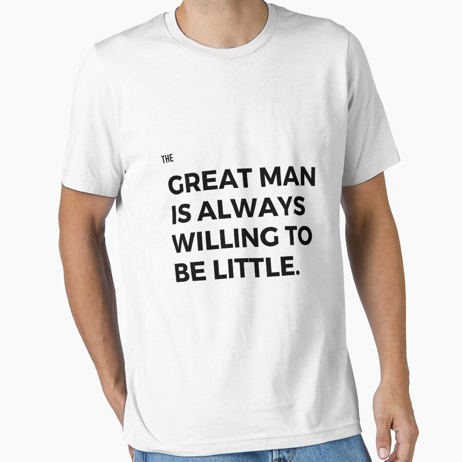 The great man is always willing to be little by Gfxart T-Shirts, Hoodie, Sweatshirt | BlankRebels.com (Image 1)