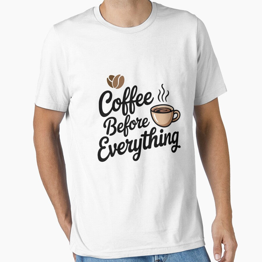 Coffee Before Everything – Funny Coffee Lover Shirt T-Shirts, Hoodie, Sweatshirt