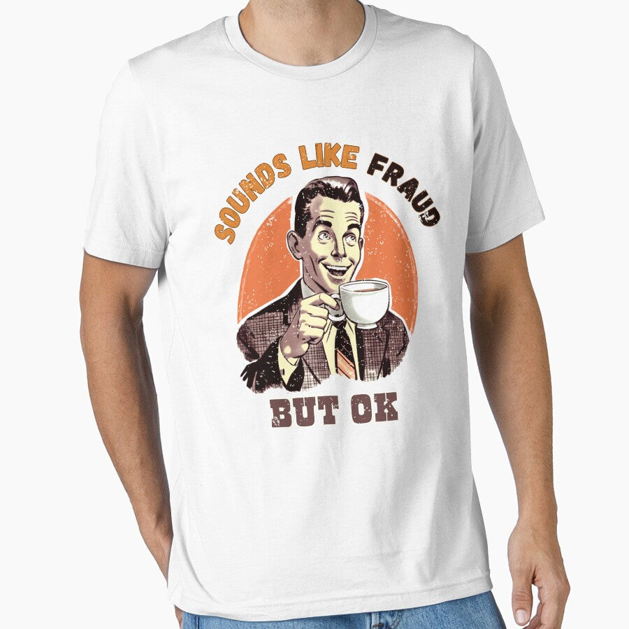 Sounds Like Fraud But OK by WinterWifeArt T-Shirts, Hoodie, Sweatshirt | BlankRebels.com (Image 1)