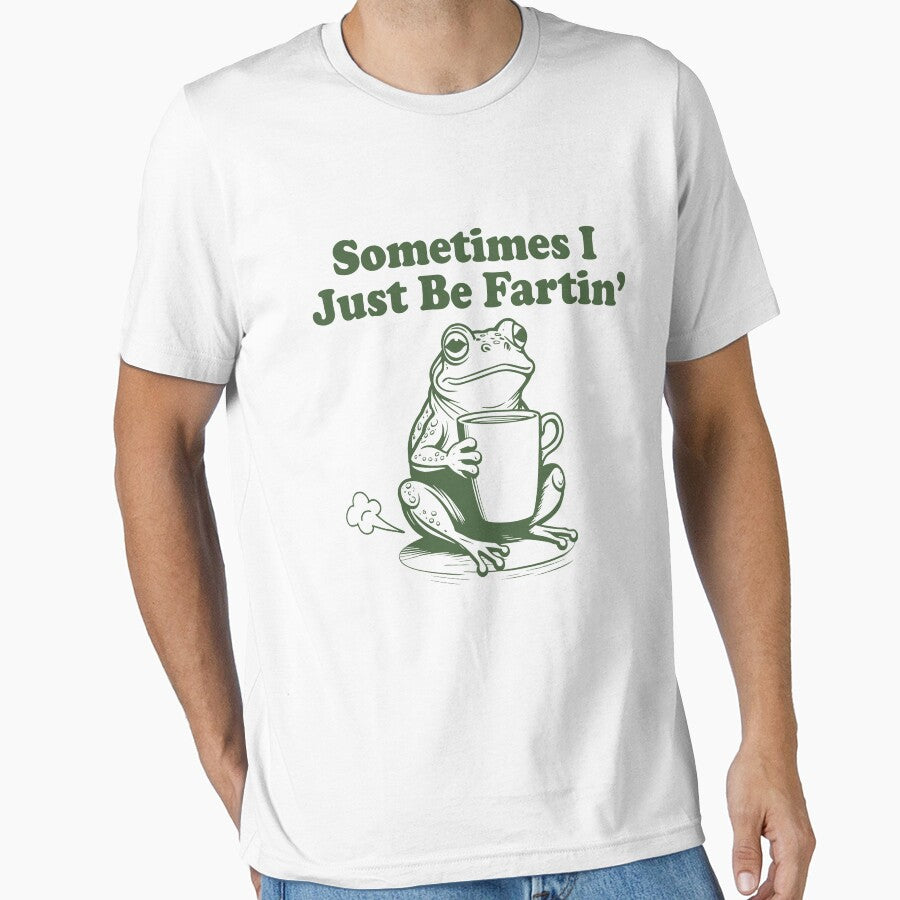 Sometimes I Just Be Fartin T-Shirts, Hoodie, Sweatshirt