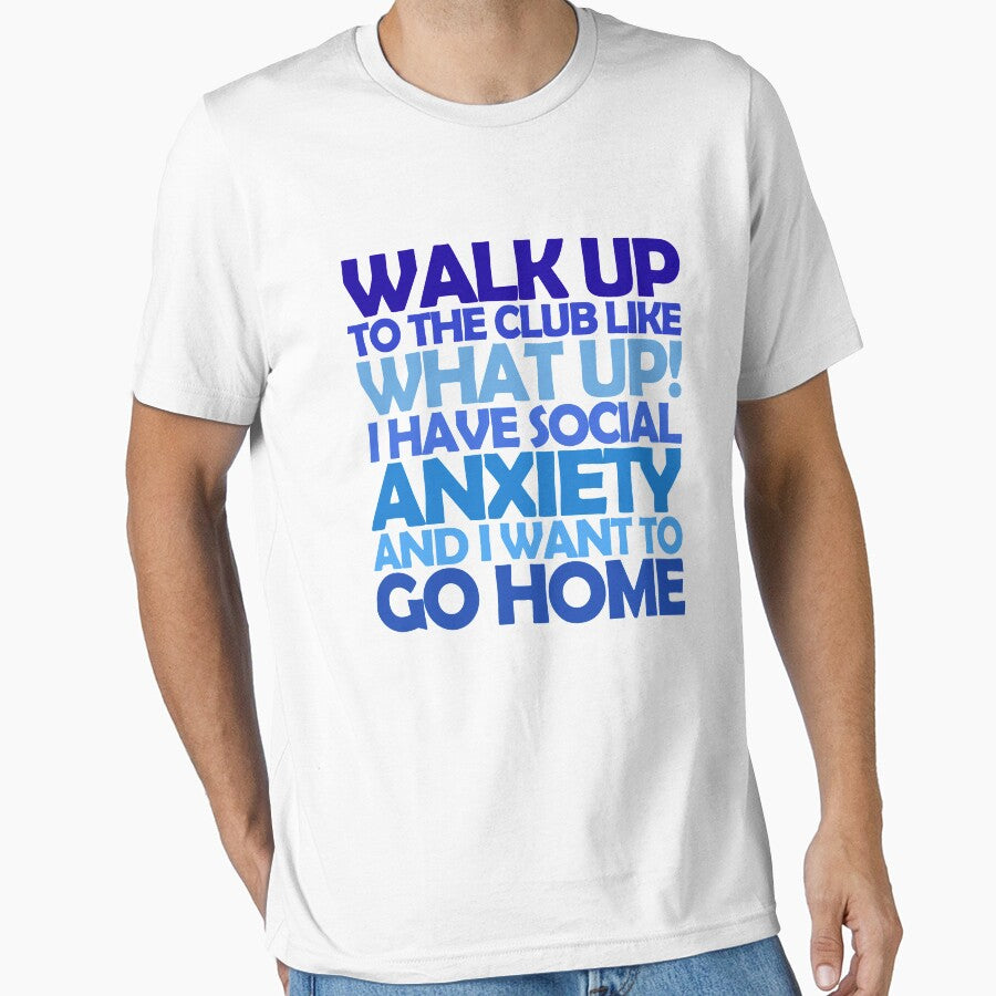 Walk up to the club like what up! I have social anxiety and I want to go home by digerati T-Shirts, Hoodie,... (Image 1)