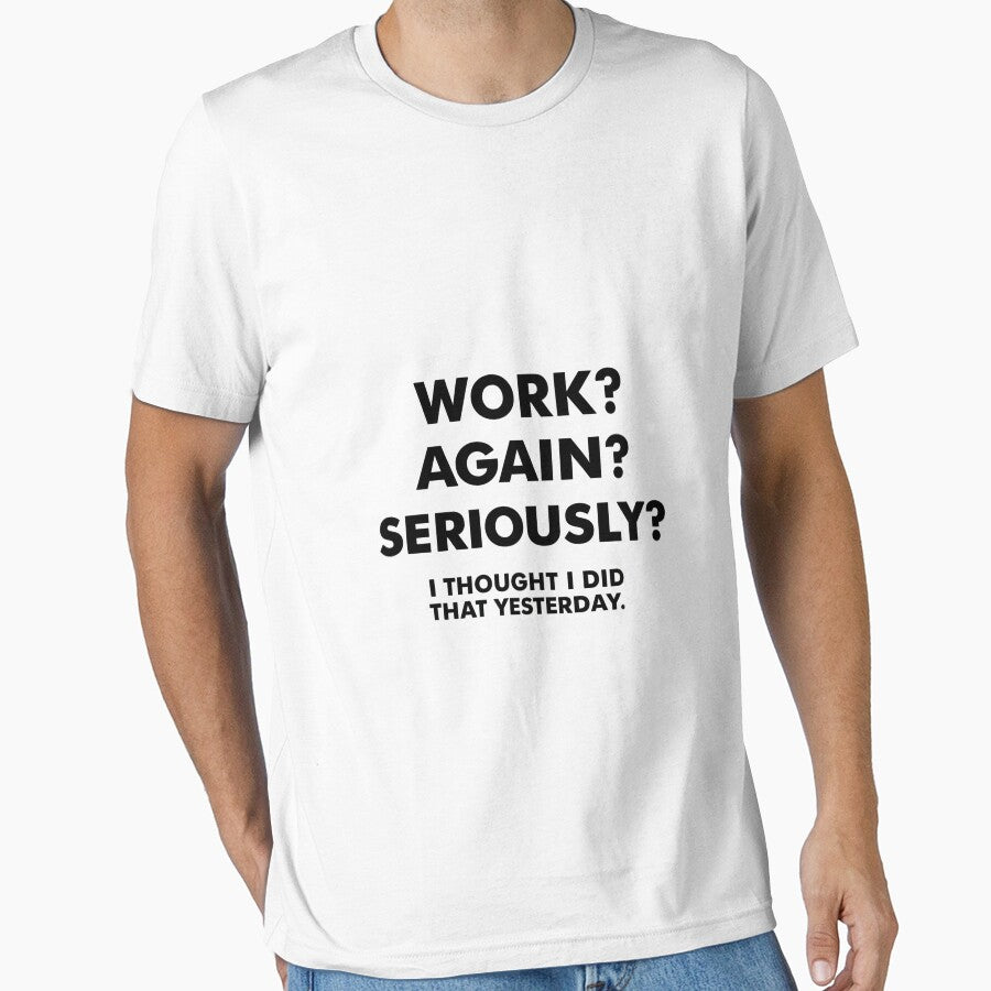 Work Again Seriously  | Funny Anti Work Humor Quote by broggetiha1987 T-Shirts, Hoodie, Sweatshirt (Image 1)
