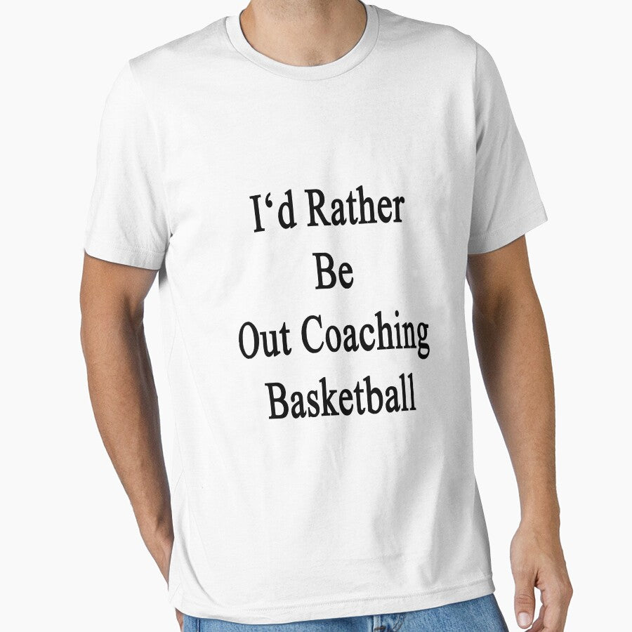 I'd Rather Be Out Coaching Basketball by supernova23 T-Shirts, Hoodie, Sweatshirt | BlankRebels.com (Image 1)
