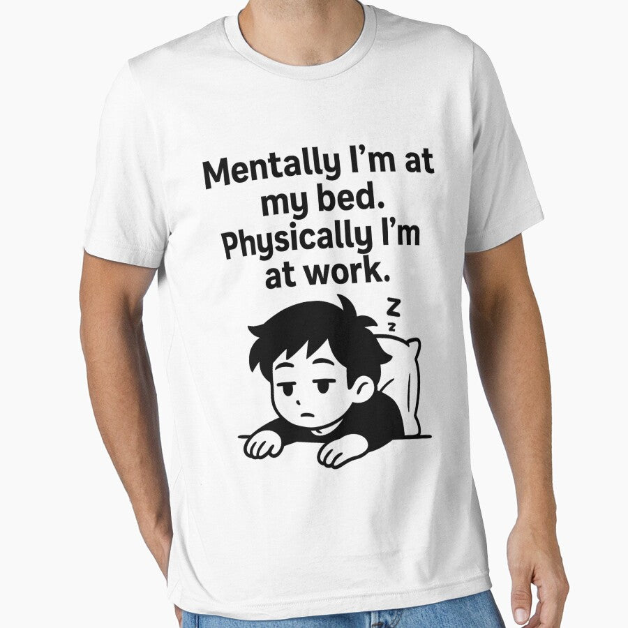 Mentally I’m at my bed. Physically I’m at work by The Teeory T-Shirts, Hoodie, Sweatshirt | BlankRebels.com (Image 1)