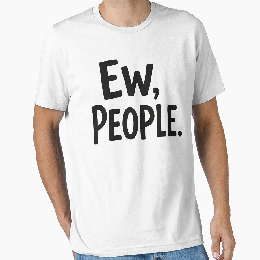 Ew People by Fanverse Merchandise T-Shirts, Hoodie, Sweatshirt | BlankRebels.com (Image 1)