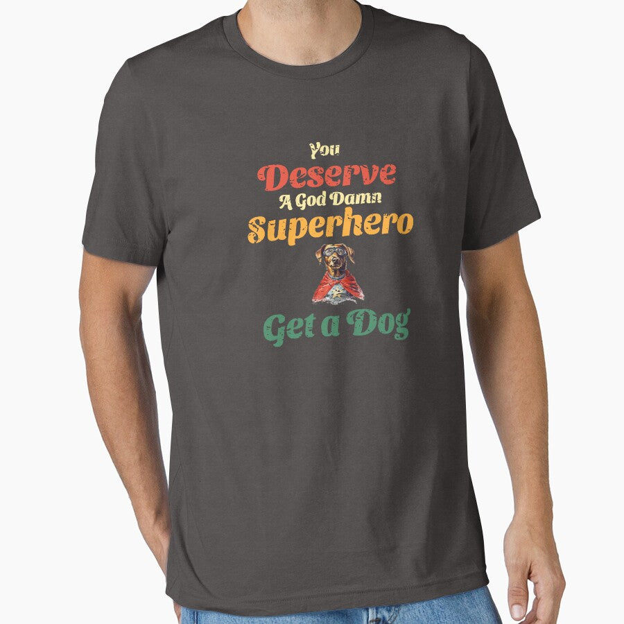 You Deserve A God Damn Superhero Get a Dog - Dog Lovers Tees by GVRDesign Hoodie, Sweatshirt | BlankRebels.com (Image 1)