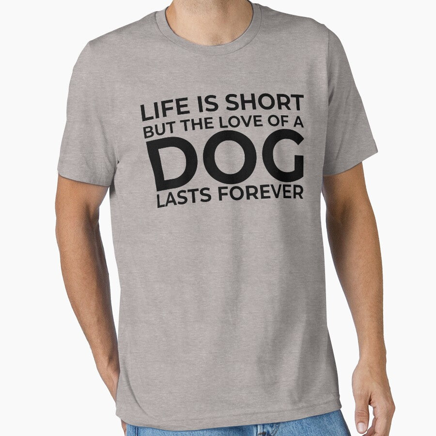 Life is Short but the Love of a Dog Lasts Forever Funny Quote for Dog Lover. by artist-44 T-Shirts, Hoodie,... (Image 1)
