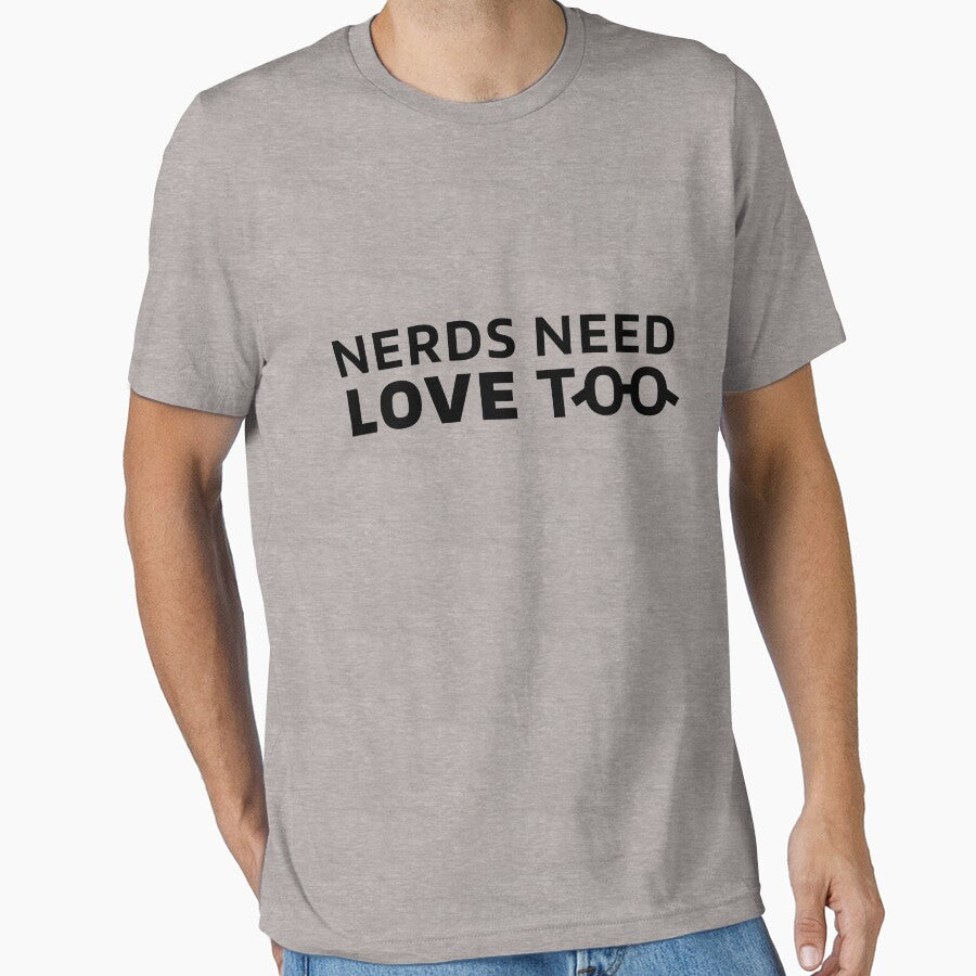 Nerds Need Love Too T-Shirts, Hoodie, Sweatshirt