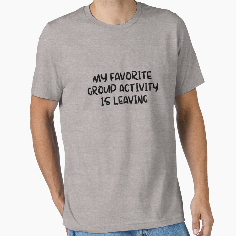 my favorite group activity is leaving by AngelArtss T-Shirts, Hoodie, Sweatshirt | BlankRebels.com (Image 1)