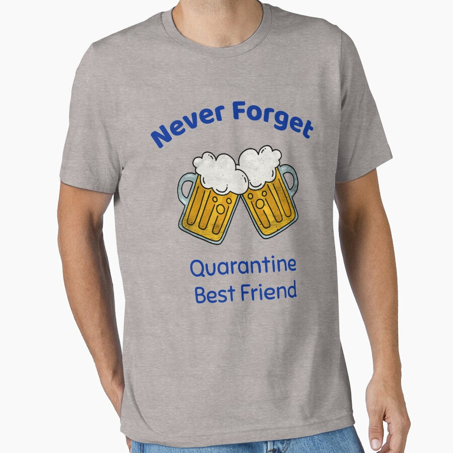 Never Forget - Quarantine Best Friend - Beer by Designamics T-Shirts, Hoodie, Sweatshirt | BlankRebels.com (Image 1)