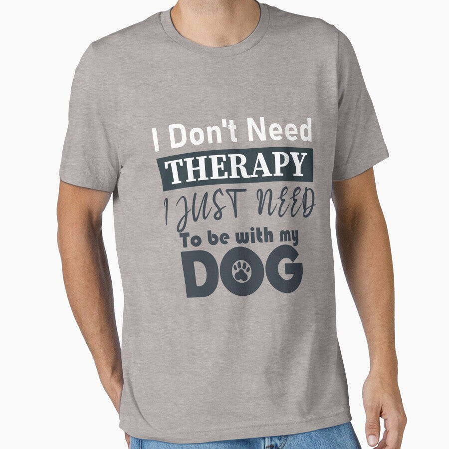I Don't Need a Therapist I Just Need to Be with My Dog by utensils T-Shirts, Hoodie, Sweatshirt | BlankRebels.com (Image 1)